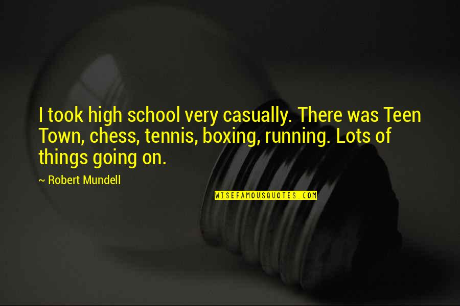 Artisticos Quotes By Robert Mundell: I took high school very casually. There was