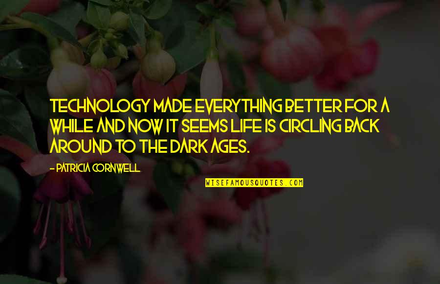 Artists That Use Quotes By Patricia Cornwell: Technology made everything better for a while and