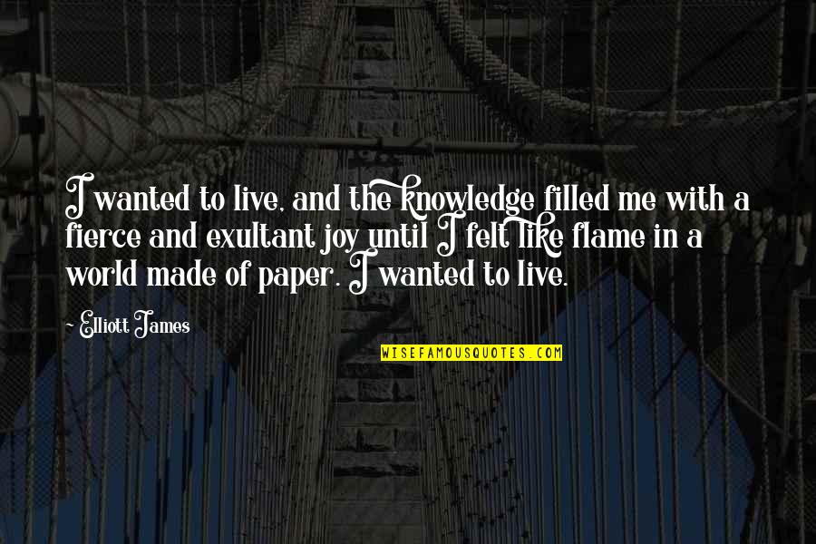 Artiwara Kongmalai Quotes By Elliott James: I wanted to live, and the knowledge filled