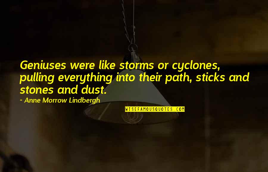 Artling Quotes By Anne Morrow Lindbergh: Geniuses were like storms or cyclones, pulling everything