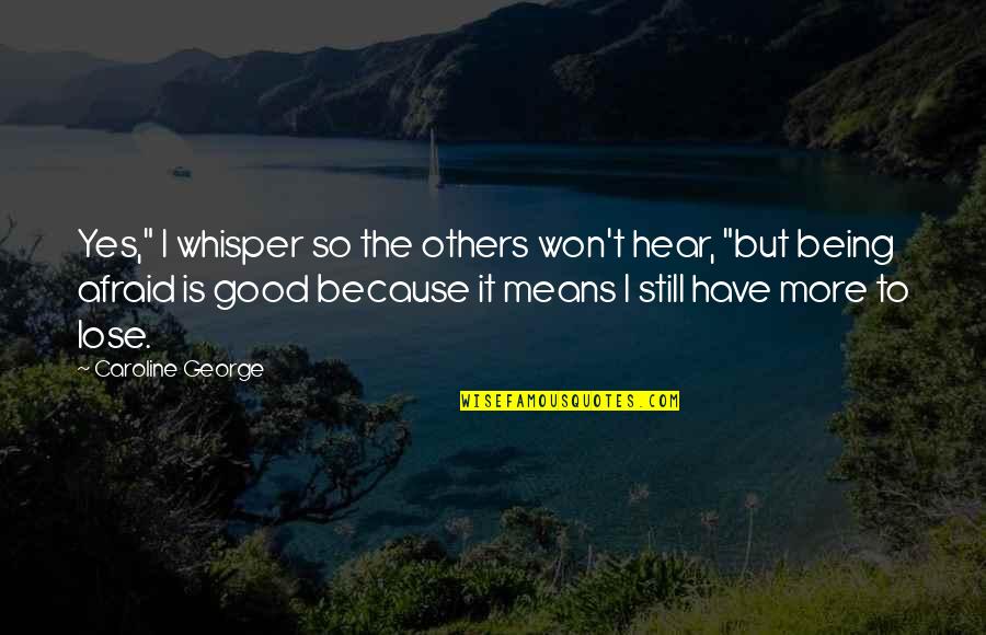 Artling Quotes By Caroline George: Yes," I whisper so the others won't hear,