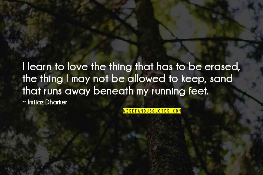 Artling Quotes By Imtiaz Dharker: I learn to love the thing that has