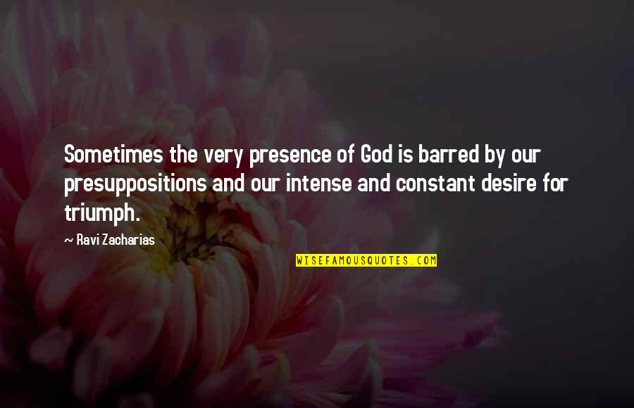 Arts Fest Quotes By Ravi Zacharias: Sometimes the very presence of God is barred