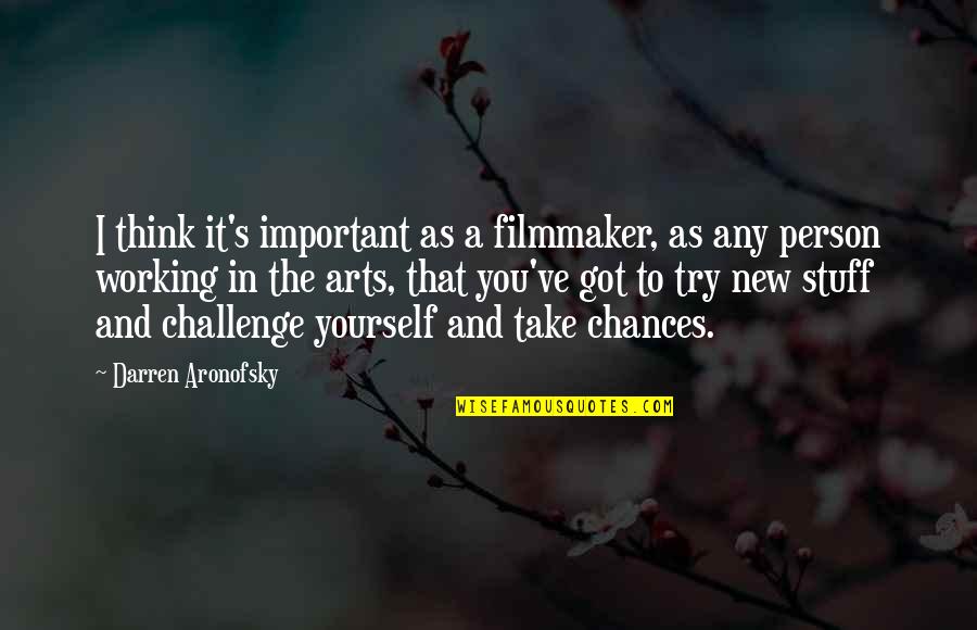 Arts Quotes By Darren Aronofsky: I think it's important as a filmmaker, as