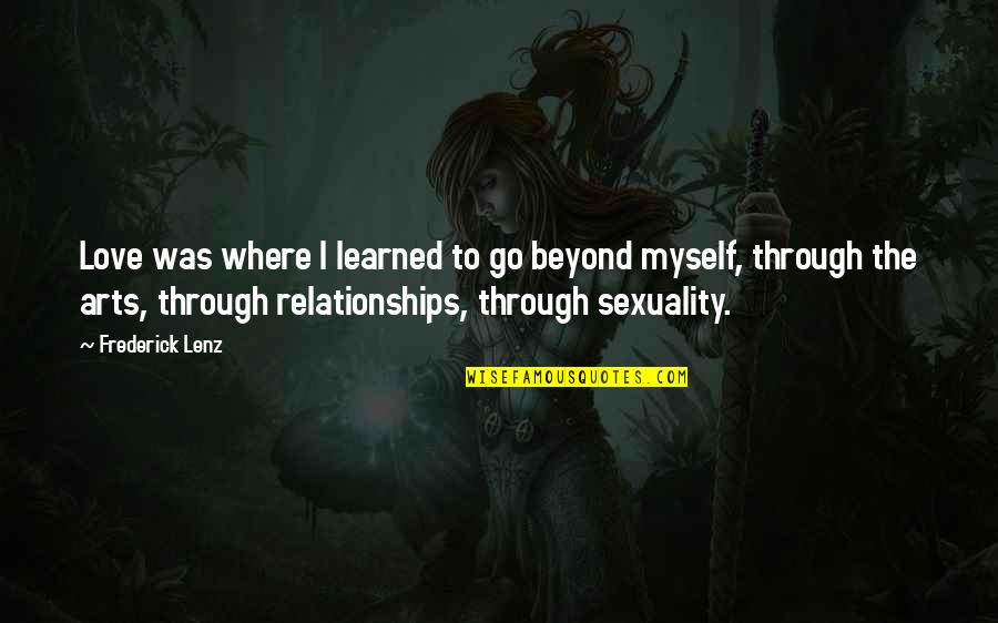 Arts Quotes By Frederick Lenz: Love was where I learned to go beyond