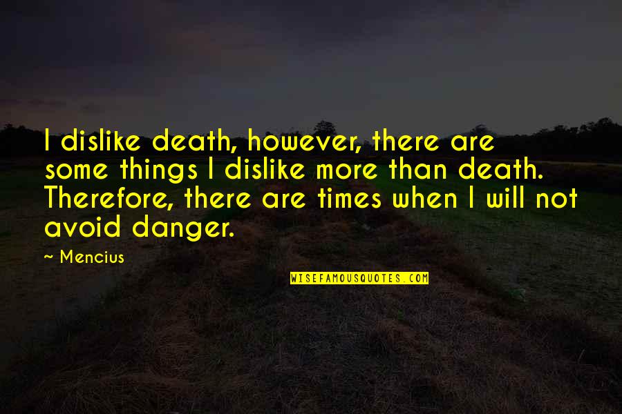 Arts Quotes By Mencius: I dislike death, however, there are some things