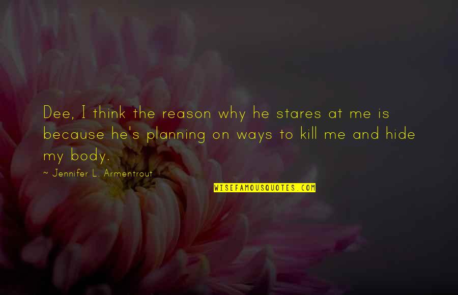 Arturo Prat Quotes By Jennifer L. Armentrout: Dee, I think the reason why he stares