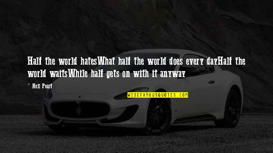 Aru Stock Quotes By Neil Peart: Half the world hatesWhat half the world does