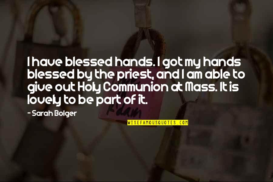 Arula Marabastad Quotes By Sarah Bolger: I have blessed hands. I got my hands