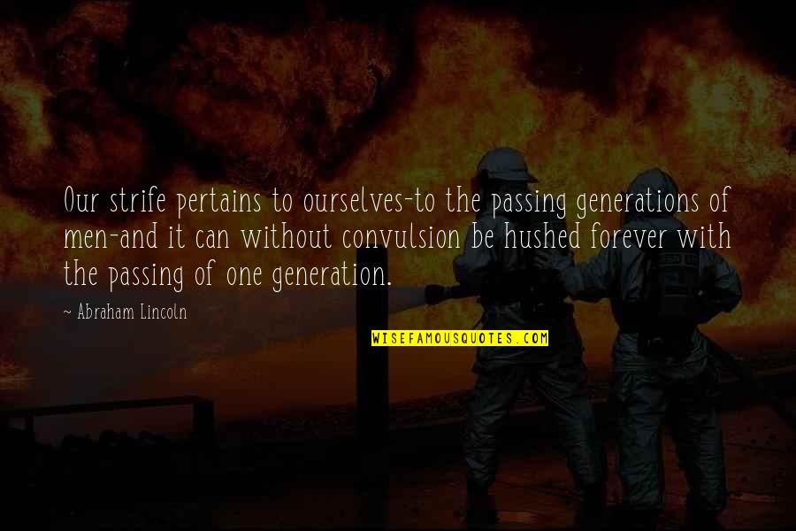 Arunas Chesonis Quotes By Abraham Lincoln: Our strife pertains to ourselves-to the passing generations