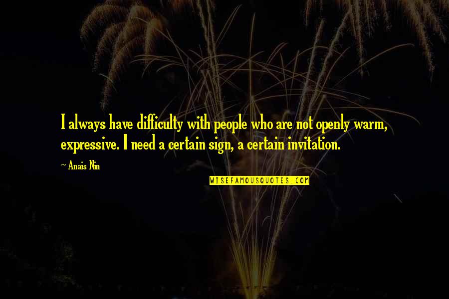 Arvand Road Quotes By Anais Nin: I always have difficulty with people who are