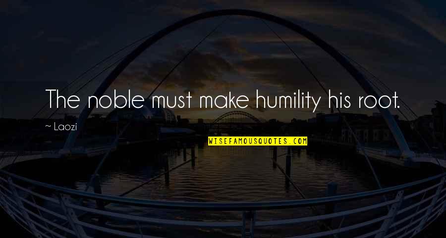 Arvedi Esp Quotes By Laozi: The noble must make humility his root.