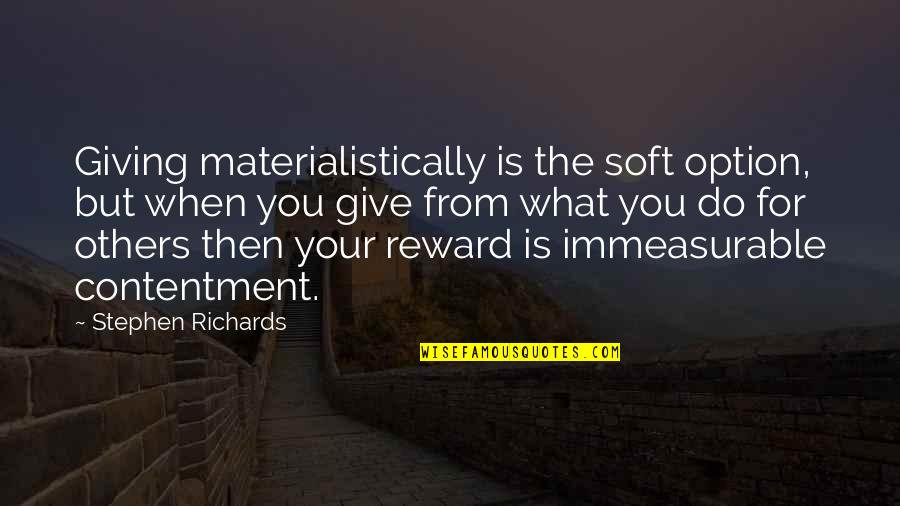 Arvedi Esp Quotes By Stephen Richards: Giving materialistically is the soft option, but when