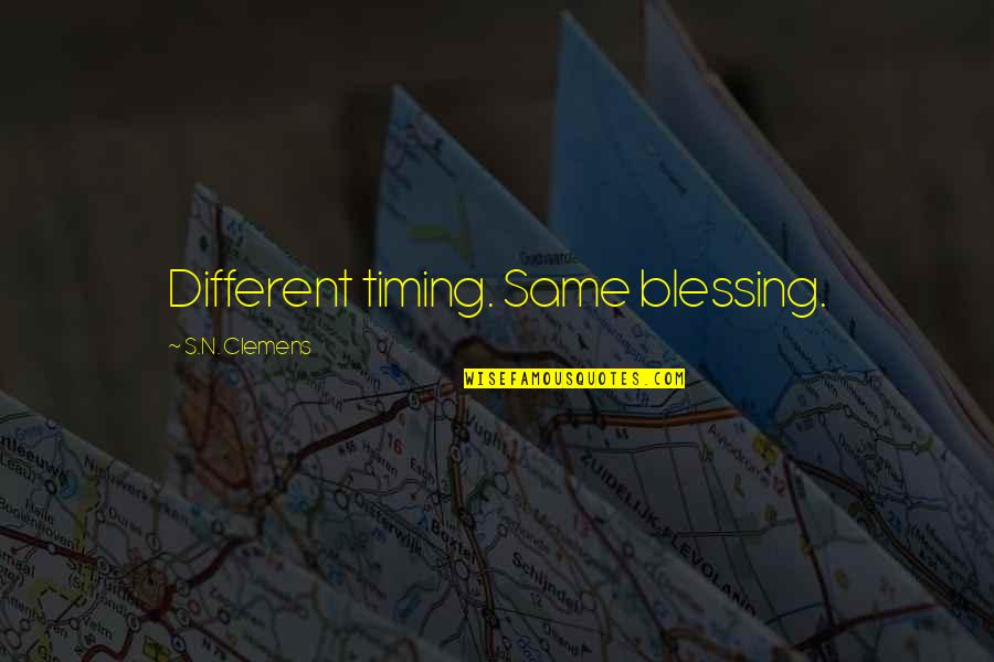 Arvedi Mill Quotes By S.N. Clemens: Different timing. Same blessing.