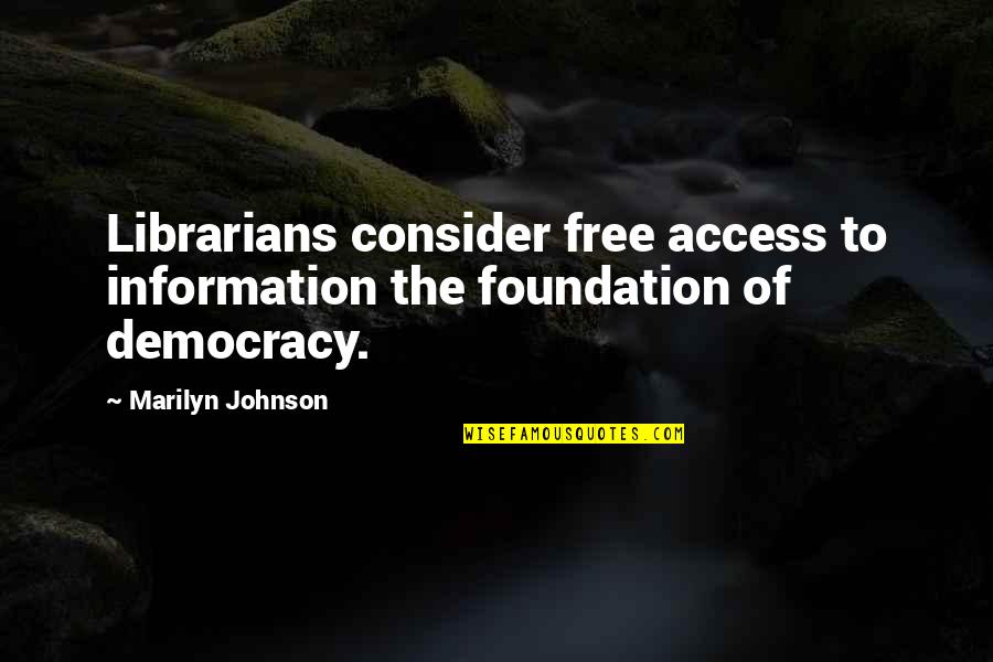 Arwyll Quotes By Marilyn Johnson: Librarians consider free access to information the foundation