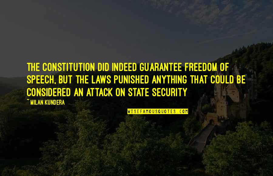 Aryal Addison Quotes By Milan Kundera: The constitution did indeed guarantee freedom of speech,