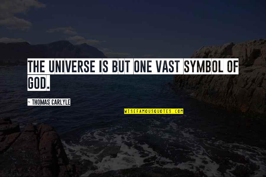 Aryal Quotes By Thomas Carlyle: The universe is but one vast Symbol of