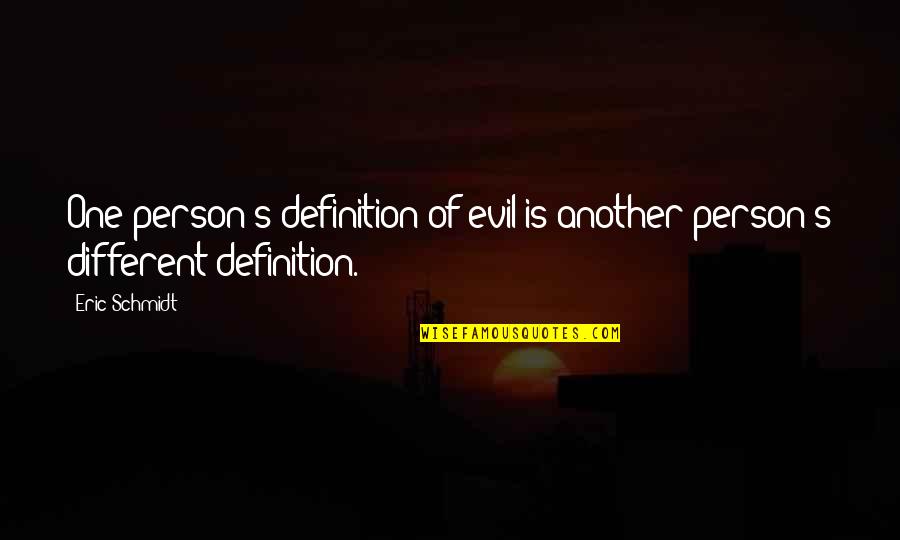 Arzhang Pezhman Quotes By Eric Schmidt: One person's definition of evil is another person's