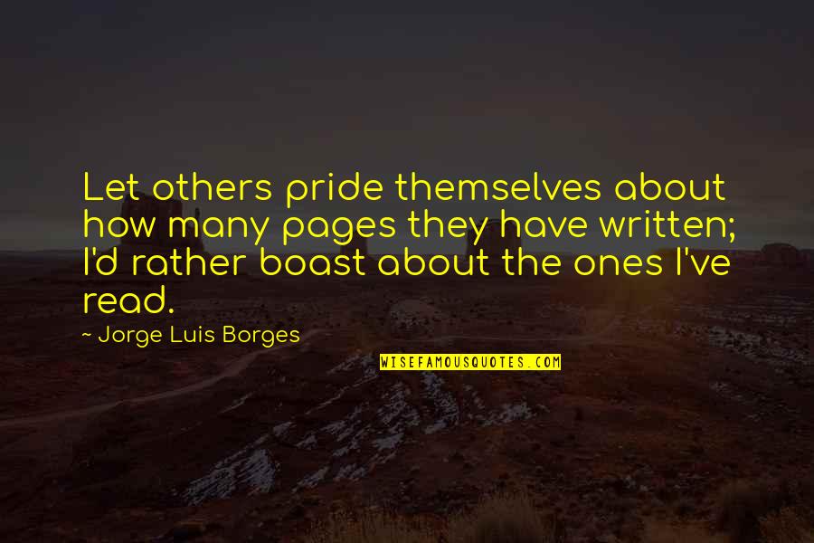 Arzunun Kanatlari Quotes By Jorge Luis Borges: Let others pride themselves about how many pages