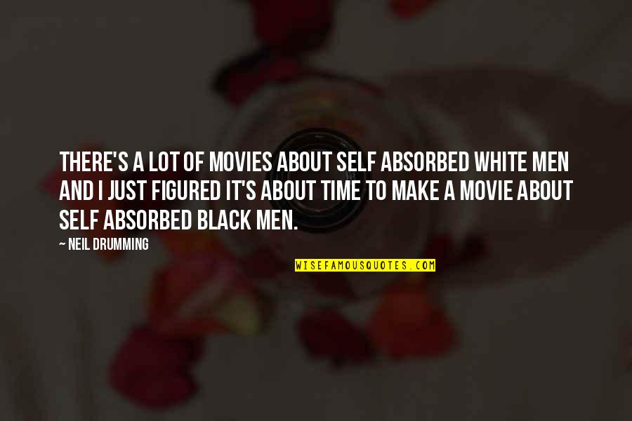 As A Black Man Quotes By Neil Drumming: There's a lot of movies about self absorbed