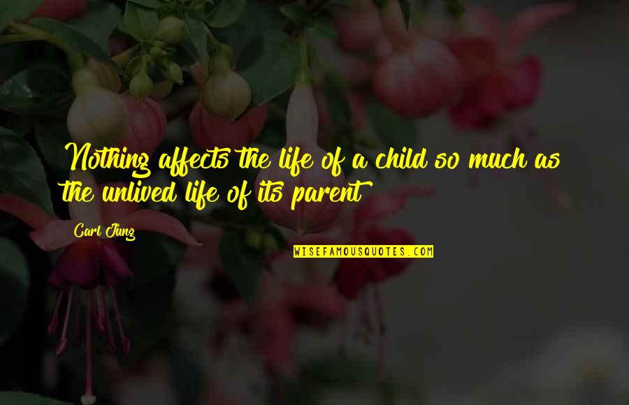 As A Parent Quotes By Carl Jung: Nothing affects the life of a child so