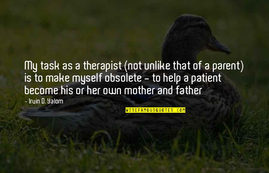 As A Parent Quotes By Irvin D. Yalom: My task as a therapist (not unlike that