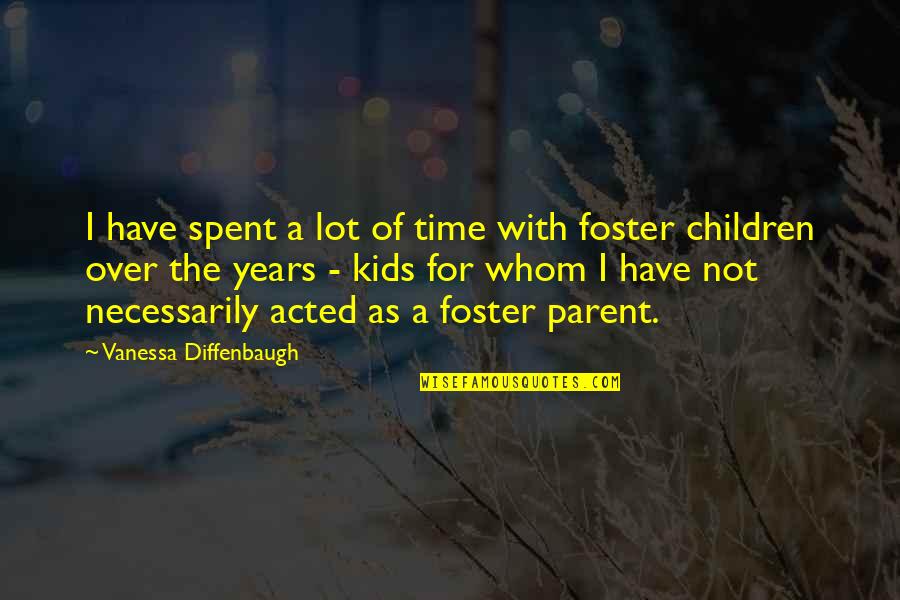 As A Parent Quotes By Vanessa Diffenbaugh: I have spent a lot of time with