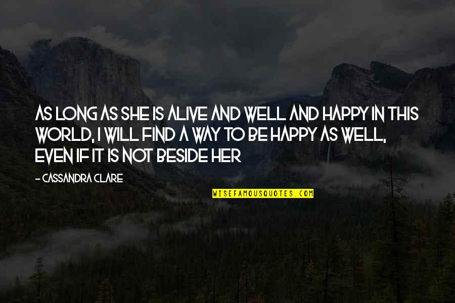 As Long You Are Happy Quotes By Cassandra Clare: As long as she is alive and well