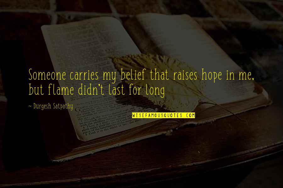 As Long You Love Me Quotes By Durgesh Satpathy: Someone carries my belief that raises hope in