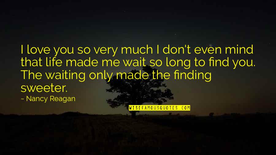 As Long You Love Me Quotes By Nancy Reagan: I love you so very much I don't