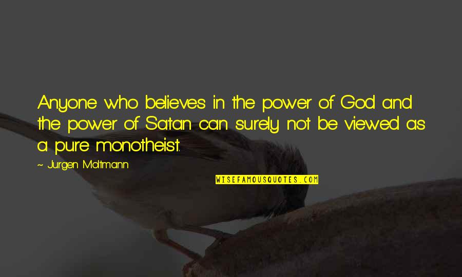 As Pure As Quotes By Jurgen Moltmann: Anyone who believes in the power of God