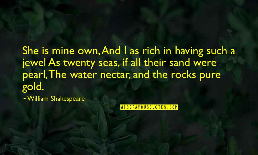 As Pure As Quotes By William Shakespeare: She is mine own, And I as rich