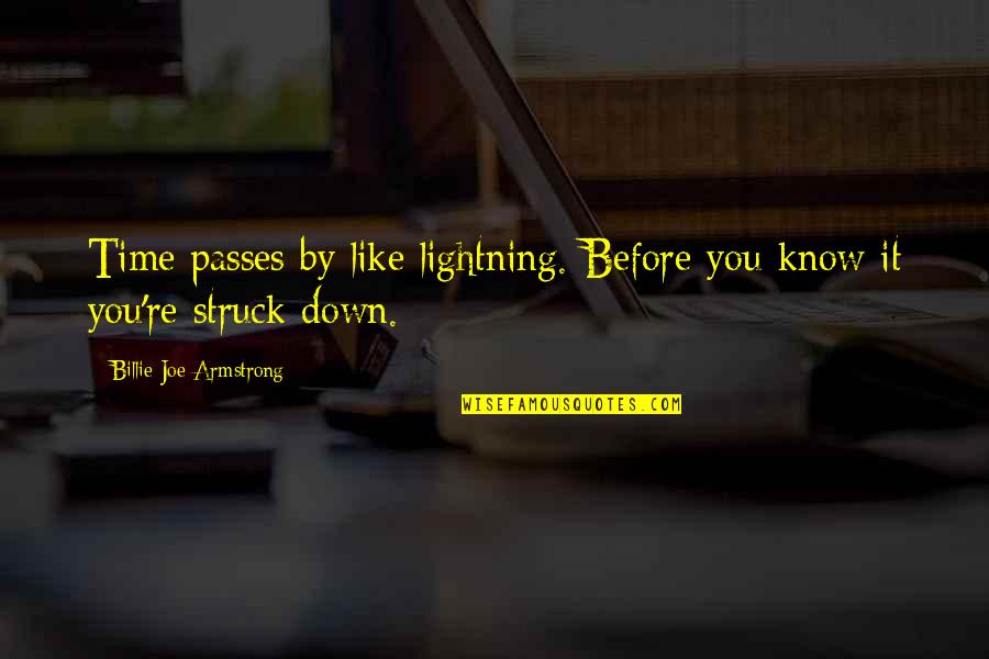 As Time Passes Quotes By Billie Joe Armstrong: Time passes by like lightning. Before you know