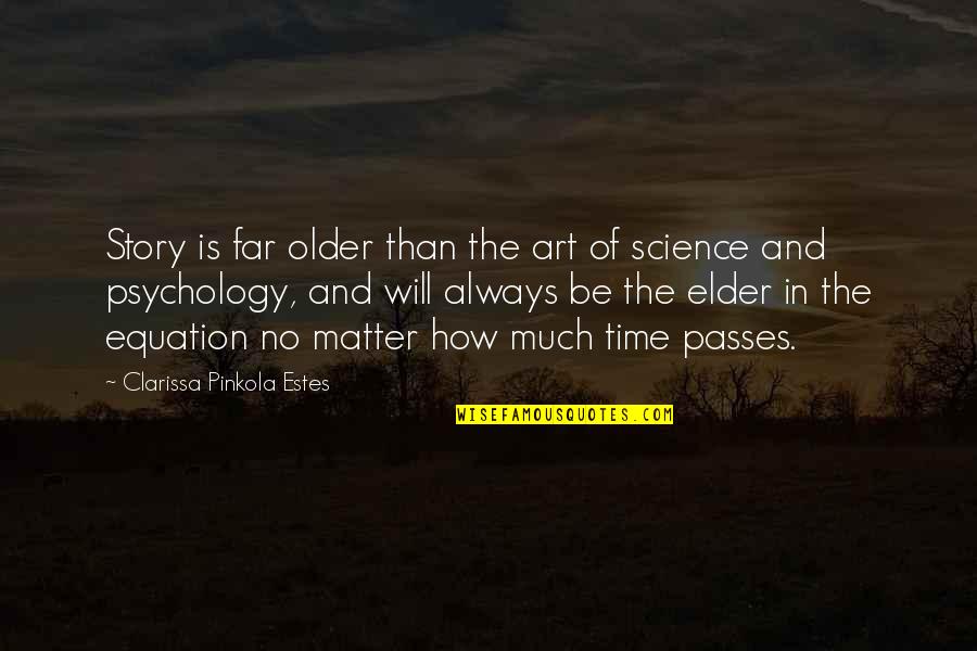 As Time Passes Quotes By Clarissa Pinkola Estes: Story is far older than the art of