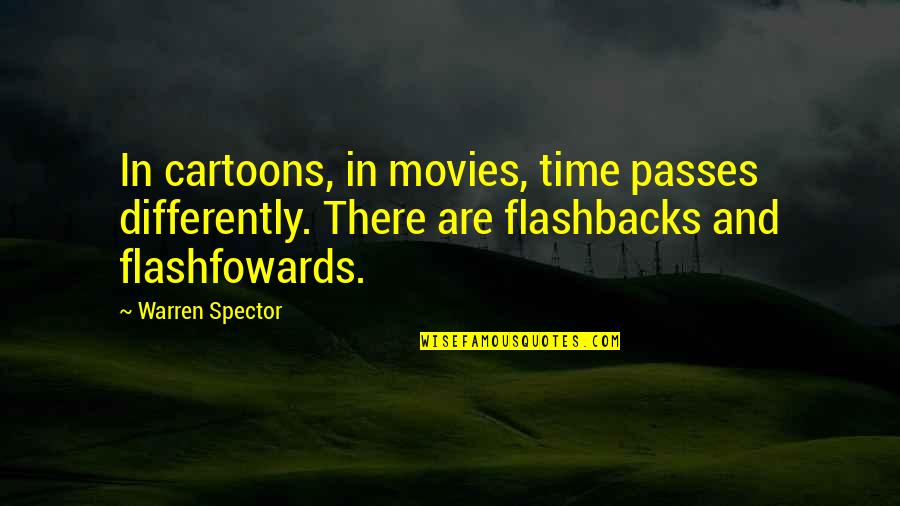 As Time Passes Quotes By Warren Spector: In cartoons, in movies, time passes differently. There