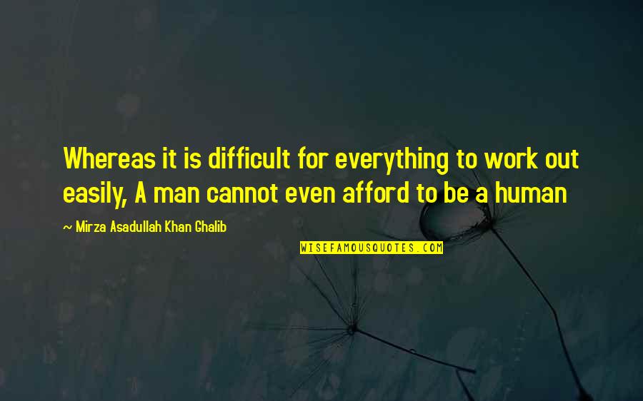 Asadullah Khan Quotes By Mirza Asadullah Khan Ghalib: Whereas it is difficult for everything to work