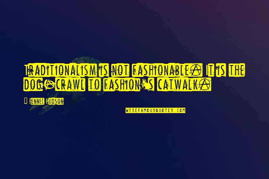 Asafetida Spiritual Uses Quotes By Fennel Hudson: Traditionalism is not fashionable. It is the dog-crawl