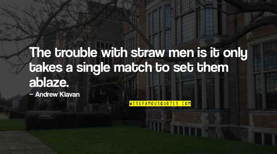 Asal Aso Quotes By Andrew Klavan: The trouble with straw men is it only