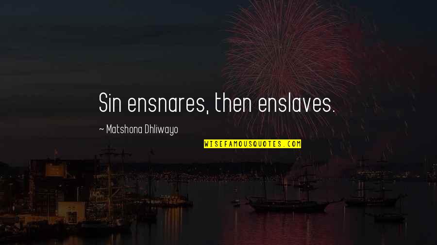 Asalet Nedir Quotes By Matshona Dhliwayo: Sin ensnares, then enslaves.