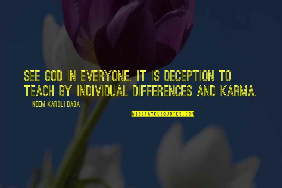 Asamotor Quotes By Neem Karoli Baba: See God in everyone. It is deception to