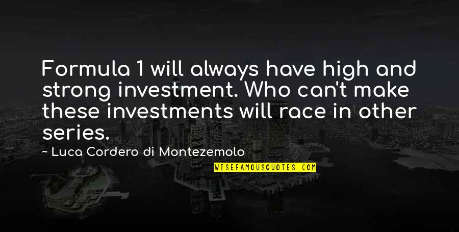 Ascension Spiritual Quotes By Luca Cordero Di Montezemolo: Formula 1 will always have high and strong