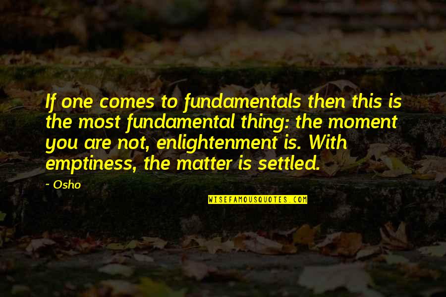 Ascesa Everest Quotes By Osho: If one comes to fundamentals then this is