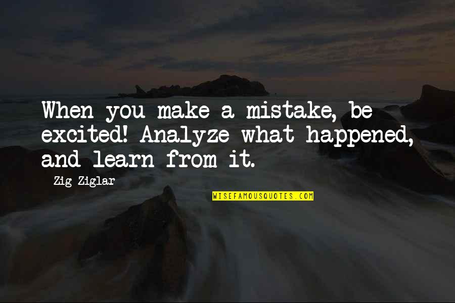 Ascott Orchard Quotes By Zig Ziglar: When you make a mistake, be excited! Analyze