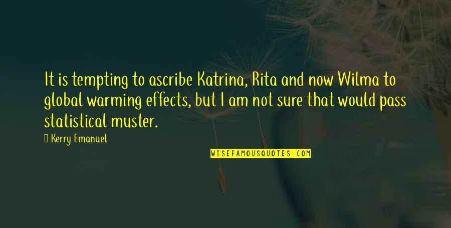 Ascribe Quotes By Kerry Emanuel: It is tempting to ascribe Katrina, Rita and