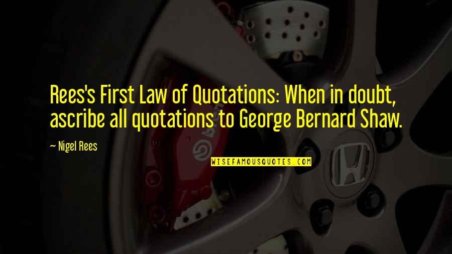 Ascribe Quotes By Nigel Rees: Rees's First Law of Quotations: When in doubt,