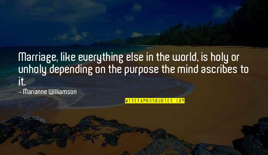 Ascribes Quotes By Marianne Williamson: Marriage, like everything else in the world, is