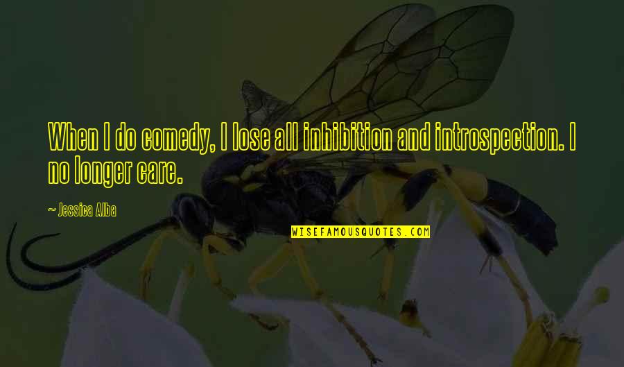 Ascuns Dex Quotes By Jessica Alba: When I do comedy, I lose all inhibition