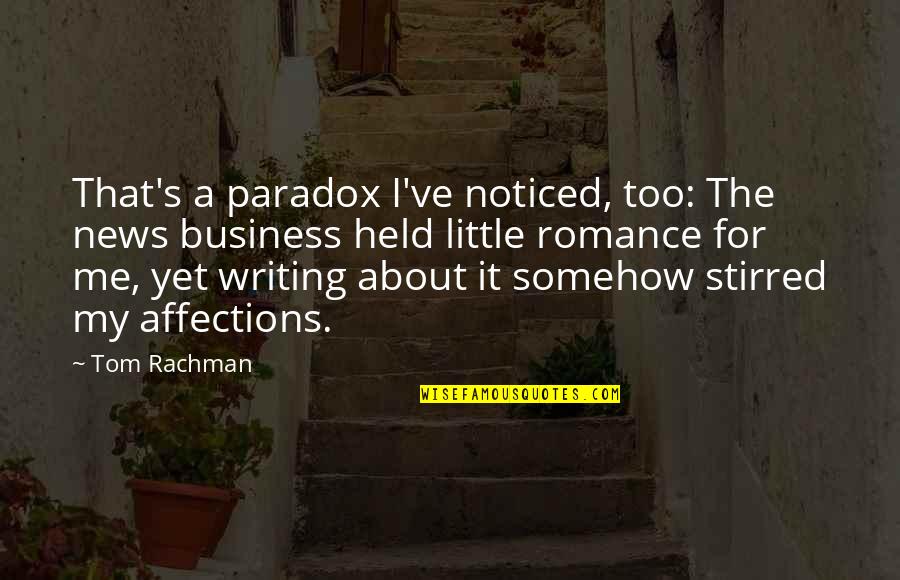 Asegurados Quotes By Tom Rachman: That's a paradox I've noticed, too: The news