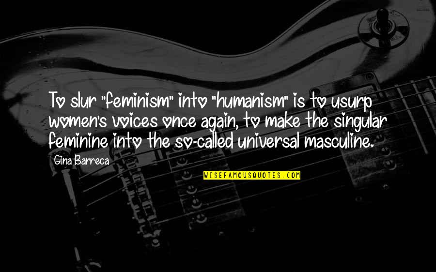 Asenova Quotes By Gina Barreca: To slur "feminism" into "humanism" is to usurp