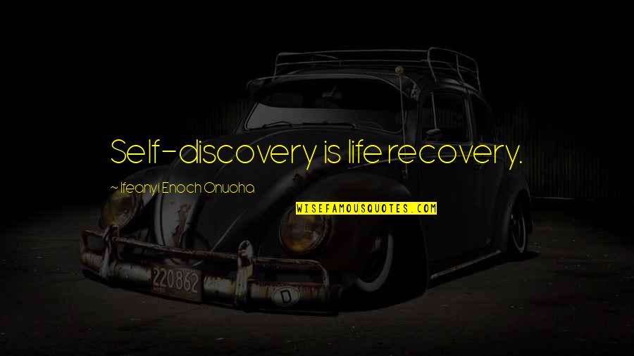 Ashanderi Quotes By Ifeanyi Enoch Onuoha: Self-discovery is life recovery.